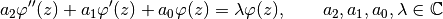 a_2\varphi''(z) + a_1&\varphi'(z) + a_0\varphi(z) =
\lambda\varphi(z), \qquad a_2, a_1, a_0, \lambda \in \mathbb C