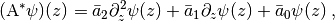 (\textup{A}^*\psi)(z) = \bar a_2 \partial_z^2 \psi(z)
+ \bar a_1 \partial_z \psi(z)
+ \bar a_0 \psi(z) \:,