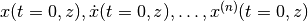 x(t=0, z), \dot{x}(t=0, z), \dotsc, x^{(n)}(t=0, z)