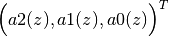 \Big( a2(z), a1(z), a0(z) \Big)^T