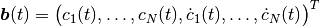 \boldsymbol{b}(t) = \begin{pmatrix}
     c_1(t), \dotsc, c_N(t), \dot c_1(t), \dotsc, \dot c_N(t)
\end{pmatrix}^T