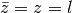 \bar z = z = l