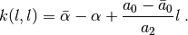 k(l, l) = \bar\alpha
- \alpha
+ \frac{a_0-\bar a_0}{a_2} l \:.