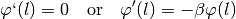 \varphi`(l) = 0 \quad &\text{or} \quad
\varphi'(l) = -\beta\varphi(l)