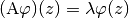 (\textup{A}\varphi)(z) = \lambda \varphi(z)