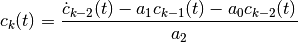 c_k(t) = \frac{ \dot c_{k-2}(t) - a_1 c_{k-1}(t)
- a_0 c_{k-2}(t) }{ a_2 }
