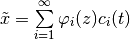 \tilde x = \sum\limits_{i=1}^{\infty} \varphi_i(z) c_i(t)