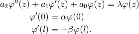 a_2\varphi''(z) + a_1&\varphi'(z) + a_0\varphi(z) = \lambda\varphi(z) \\
\varphi'(0) &= \alpha\varphi(0) \\
\varphi'(l) &= -\beta\varphi(l).