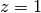 z=1