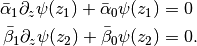 \bar\alpha_1 \partial_z \psi(z_1) + \bar\alpha_0 \psi(z_1)
&= 0 \\
\bar\beta_1 \partial_z \psi(z_2) + \bar\beta_0 \psi(z_2)
&= 0 .
