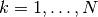 k=1, \dotsc, N