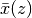 \bar x(z)