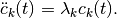 \ddot c_k(t) = \lambda_k c_k(t) .
