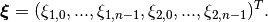 \boldsymbol\xi = (\xi_{1,0},...,\xi_{1,n-1},
\xi_{2,0},...,\xi_{2,n-1})^T .