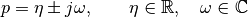 p = \eta \pm j\omega, \qquad \eta \in \mathbb R,
\quad \omega \in \mathbb C
