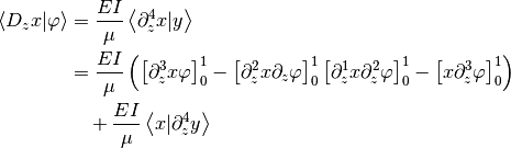 \begin{align*}
    \left< D_z x | \varphi \right>
        &= \frac{EI}{\mu} \left< \partial^4_z x | y \right>\\
    &= \frac{EI}{\mu} \left(
        \left[\partial^3_z x \varphi \right]_0^1
        -\left[\partial^2_z x \partial_z\varphi \right]_0^1
        \left[\partial^1_z x \partial^2_z\varphi \right]_0^1
        -\left[ x \partial^3_z\varphi \right]_0^1
        \right)\\
    &\quad +  \frac{EI}{\mu} \left< x | \partial^4_z y \right>
\end{align*}