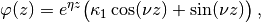 \varphi(z) = e^{\eta z} \big(\kappa_1 \cos(\nu z)
+ \sin(\nu z) \big) \:,