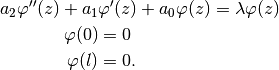 a_2\varphi''(z) + a_1&\varphi'(z) + a_0\varphi(z) = \lambda\varphi(z) \\
\varphi(0) &= 0 \\
\varphi(l) &= 0.