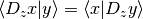 \left< D_z x | y \right> = \left< x | D_z y \right>