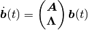 \dot{\boldsymbol{b}}(t) = \begin{pmatrix}
    \boldsymbol{A} \\
    \boldsymbol{\Lambda}
\end{pmatrix} \boldsymbol{b}(t)