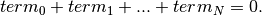 term_0 + term_1 + ... + term_N = 0.