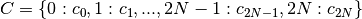 C = \{0: c_0, 1: c_1, ..., 2N-1: c_{2N-1}, 2N: c_{2N}\}