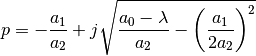 p = -\frac{a_1}{a_2}
+ j\sqrt{ \frac{a_0 - \lambda}{a_2}
- \left(\frac{a_1}{2a_2}\right)^2 }