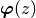 \boldsymbol{\varphi}(z)