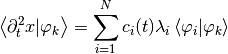 \left<\partial^2_t x | \varphi_k \right>  =
    \sum\limits_{i=1}^N c_i(t) \lambda_i \left< \varphi_i | \varphi_k \right>