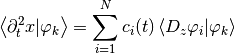 \left<\partial^2_t x | \varphi_k \right>  =
    \sum\limits_{i=1}^N c_i(t) \left< D_z \varphi_i | \varphi_k \right>