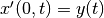 x'(0,t) = y(t)