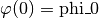 \varphi(0)=\text{phi\_0}