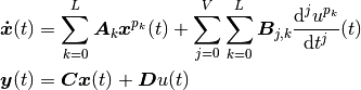 \boldsymbol{\dot{x}}(t) &= \sum\limits_{k=0}^{L}\boldsymbol{A}_{k} \boldsymbol{x}^{p_k}(t)
+ \sum\limits_{j=0}^{V} \sum\limits_{k=0}^{L}\boldsymbol{B}_{j, k} \frac{\mathrm{d}^j u^{p_k}}{\mathrm{d}t^j}(t) \\
\boldsymbol{y}(t) &= \boldsymbol{C}\boldsymbol{x}(t) + \boldsymbol{D}u(t)