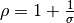 \rho=1+\frac{1}{\sigma}