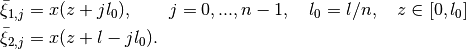 &\bar\xi_{1,j} = x(z + jl_0),
\qquad j=0,...,n-1, \quad l_0=l/n, \quad z\in[0,l_0] \\
&\bar\xi_{2,j} = x(z + l - jl_0 ).