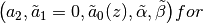 \big(a_2, \tilde a_1=0, \tilde a_0(z),
\tilde \alpha, \tilde \beta \big) for