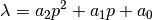 \lambda = a_2 p^2 + a_1 p + a_0