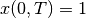 x(0,T)=1