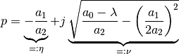 p = \underbrace{-\frac{a_1}{a_2}}_{=:\eta}
+ j\underbrace{\sqrt{ \frac{a_0 - \lambda}{a_2}
- \left(\frac{a_1}{2a_2}\right)^2 }}_{=:\nu}