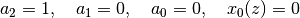 a_2=1,\quad a_1= 0, \quad a_0=0, \quad x_0(z)=0