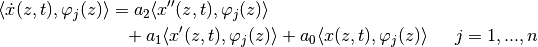 \begin{align*}
\langle\dot{x}(z,t),\varphi_j(z)\rangle &=
a_2 \langle x''(z,t),\varphi_j(z)\rangle \\
&\hphantom =+
a_1 \langle x'(z,t), \varphi_j(z)\rangle +
a_0 \langle x(z,t), \varphi_j(z)\rangle && j=1,...,n
\end{align*}