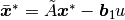 \bar{\boldsymbol{x}}^* = \tilde A \boldsymbol x^* - \boldsymbol{b}_1 u