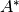 A^*