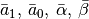 \bar a_1,\, \bar a_0,\, \bar\alpha,\, \bar\beta