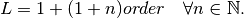 L = 1 + (1 + n) order \quad \forall n \in \mathbb N.