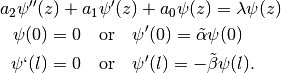 a_2\psi''(z) + a_1&\psi'(z) + a_0\psi(z) = \lambda\psi(z) \\
\psi(0) = 0 \quad &\text{or} \quad \psi'(0) = \tilde\alpha\psi(0) \\
\psi`(l) = 0 \quad &\text{or} \quad \psi'(l) = -\tilde\beta\psi(l).