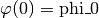 \varphi(0)=\text{phi\_0}