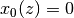 x_0(z)=0