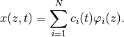 x(z,t) = \sum_{i=1}^{N}c_i(t)\varphi_i(z).