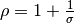 \rho=1+\frac{1}{\sigma}